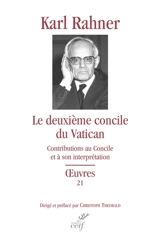 Oeuvres : édition critique autorisée. Vol. 21. Le deuxième concile du Vatican : contributions au concile et à son interprétation - Karl Rahner