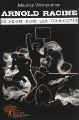 Arnold Racine, un homme dans les tempêtes : témoin de notre temps - Maurice Winnykamen