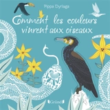Comment les couleurs vinrent aux oiseaux - Pippa Dyrlaga