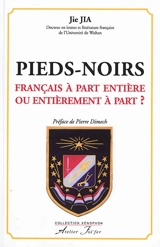 Pieds-noirs : Français à part entière ou entièrement à part ? : accueil et reconstruction identitaire des Français d'Algérie de 1962 à nos jours - Jie Jia