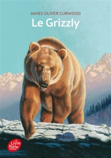 Le grizzly - James Oliver Curwood