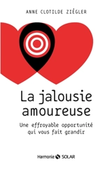 La jalousie amoureuse : une effroyable opportunité qui vous fait grandir - Anne-Clotilde Ziégler