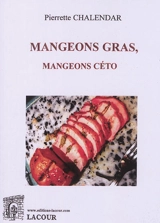 Mangeons gras, mangeons céto - Pierrette Chalendar