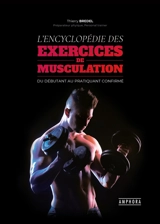 L'encyclopédie des exercices de musculation : fondamentaux et perfectionnements pratiques, techniques et anatomiques : du débutant au pratiquant confirmé - Thierry Bredel