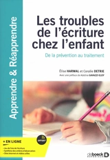 Les troubles de l'écriture chez l'enfant : de la prévention au traitement - Elise Harwal