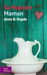 Sa majesté maman - Anne Birkefeldt Ragde