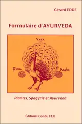 Formulaire d'ayurveda : plantes, spagyrie et ayurveda - Gérard Edde