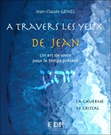 A travers les yeux de Jean : un art de vivre pour le temps présent. Vol. 8. La caverne de cristal - Jean-Claude Genel