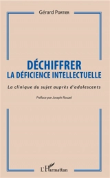Déchiffrer la déficience intellectuelle : la clinique du sujet auprès d'adolescents - Gérard Portier