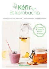 Kéfirs et kombucha : 30 recettes de boissons bonnes et saines - Sandrine Houdré-Grégoire