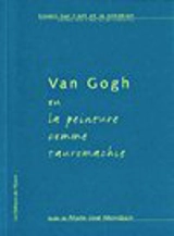 Van Gogh, ou la peinture comme tauromachie - Marie-José Mondzain