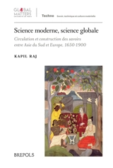 Science moderne, science globale : circulation et construction des savoirs entre Asie du Sud et Europe, 1650-1900 - Kapil Raj