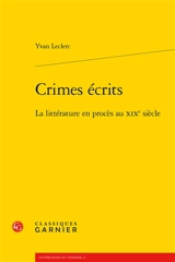 Crimes écrits : la littérature en procès au XIXe siècle - Yvan Leclerc