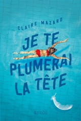 Je te plumerai la tête - Claire Mazard