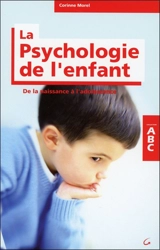 Abc de la psychologie de l'enfant : de la naissance à l'adolescence - Corinne Morel