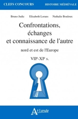 Confrontations, échanges et connaissance de l'autre : nord et est de l'Europe : VIIe-XIe s. - Bruno Judic