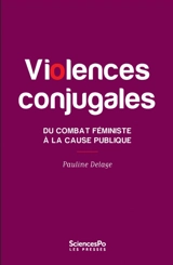 Violences conjugales : du combat féministe à la cause publique - Pauline Delage