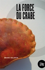 La force du crabe - Bruno Wajskop