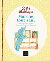 Bébé Balthazar. Marche tout seul - Marie-Hélène Place