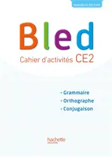 Bled CE2 : cahier d'activités : grammaire, orthographe, conjugaison - Edouard Bled