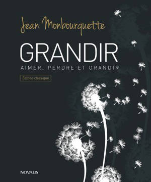 Grandir : aimer, perdre et grandir - Jean Monbourquette