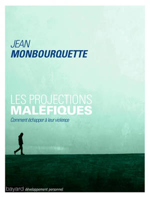 Les projections maléfiques : comment échapper à leur violence - Jean Monbourquette