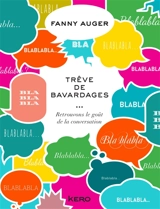 Trêve de bavardages : retrouvons le goût de la conversation - Fanny Auger