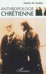 Anthropologie chrétienne - Patrick de Laubier