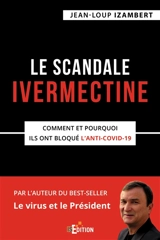 Le scandale Ivermectine : comment et pourquoi ils ont bloqué l'anti-Covid-19 - Jean-Loup Izambert