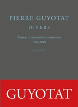 Divers : textes, interventions, entretiens : 1984-2019 - Pierre Guyotat