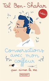 Conversations avec mon coiffeur : pour aimer la vie - Tal Ben-Shahar