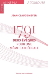1791 : deux évêques pour une même cathédrale - Jean-Claude Meyer
