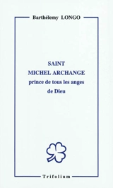 Saint Michel archange, prince de tous les anges de Dieu : protecteur et gardien du sanctuaire de Notre-Dame du Rosaire de Pompéi - Bartolo Longo