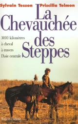 La chevauchée des steppes : 3.000 km à cheval à travers l'Asie centrale - Sylvain Tesson