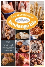 Les recettes de la boulange bio : 110 recettes sucrées et salées - Marie Chioca