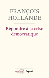 Répondre à la crise démocratique : entretiens - François Hollande