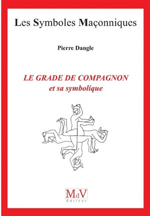 Le grade de compagnon et sa symbolique - Pierre Dangle