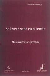 Se livrer sans rien sentir : mon itinéraire spirituel - Charles Vandame