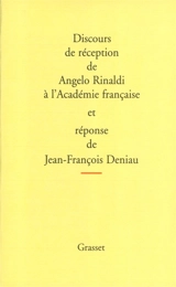 Discours de réception de Angelo Rinaldi à l'Académie français et réponse de Jean-François Deniau. L'allocution de Jean-François Revel pour la remise de l'épée et des remerciements de Angelo Rinaldi - Angelo Rinaldi