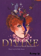 Divine : vie(s) de Sarah Bernhardt - Eddy Simon