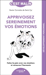 Apprivoisez sereinement vos émotions : faites la paix avec vos émotions et retrouvez l'harmonie - Xavier Cornette de Saint Cyr
