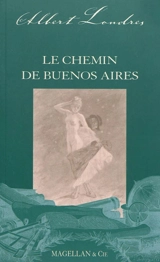 Le chemin de Buenos-Aires : récit - Albert Londres