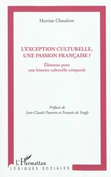 L'exception culturelle, une passion française ? : éléments pour une histoire culturelle comparée - Martine Chaudron