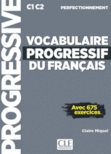 Vocabulaire progressif du français : C1-C2 perfectionnement : avec 675 exercices - Claire Miquel