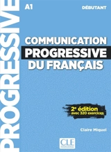 Communication progressive du français : A1 débutant : avec 320 exercices - Claire Miquel