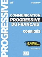 Communication progressive du français, corrigés : A1 débutant : avec 320 exercices - Claire Miquel