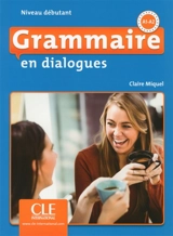 Grammaire en dialogues, A1-A2 : niveau débutant - Claire Miquel