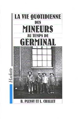 La Vie quotidienne des mineurs au temps de Germinal - Bernard Plessy