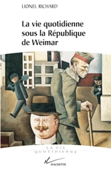 La vie quotidienne sous la République de Weimar, 1919-1933 - Lionel Richard