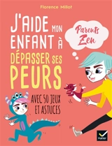 J'aide mon enfant à surmonter ses peurs : avec 50 jeux et astuces - Florence Millot